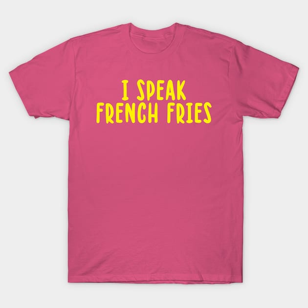 I speak french fries T-Shirt by TIHONA